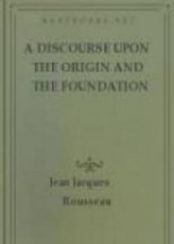 A Discourse Upon The Origin And The Foundation Of The Inequality Among Mankind
