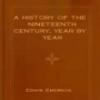 A History Of The Nineteenth Century, Year By Year