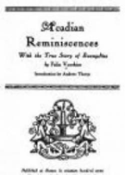 Acadian Reminiscences : The True Story Of Evangeline