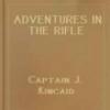 Adventures In The Rifle Brigade, In The Peninsula, France, And The Netherlands