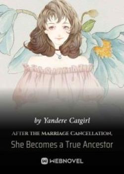 After The Marriage Cancellation, She Becomes A True Ancestor