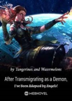 After Transmigrating As A Demon, I've Been Adopted By Angels!