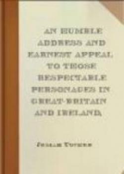 An Humble Address And Earnest Appeal To Those Respectable Personages In Great-Britain And Ireland