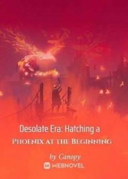 Desolate Era: Hatching A Phoenix At The Beginning