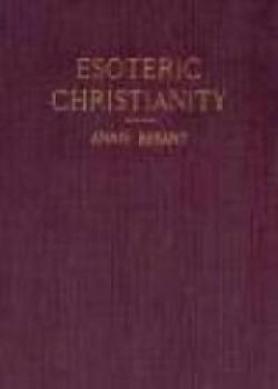 Esoteric Christianity, Or The Lesser Mysteries