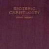 Esoteric Christianity, Or The Lesser Mysteries
