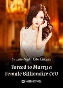 Forced To Marry A Female Billionaire CEO