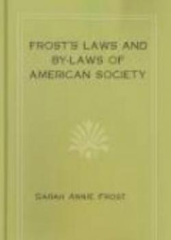 Frost's Laws And By-Laws Of American Society