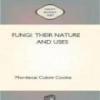 Fungi: Their Nature And Uses