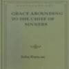 Grace Abounding To The Chief Of Sinners