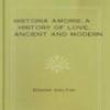 Historia Amoris: A History Of Love, Ancient And Modern