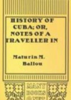 History Of Cuba; Or, Notes Of A Traveller In The Tropics