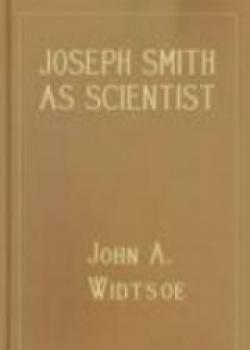 Joseph Smith As Scientist: A Contribution To Mormon Philosophy