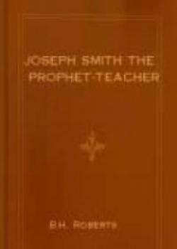 Joseph Smith The Prophet-Teacher