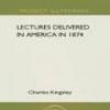 Lectures Delivered In America In 1874