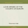 Love Affairs Of The Courts Of Europe
