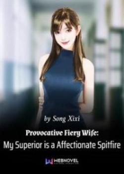 Provocative Fiery Wife: My Superior Is A Affectionate Spitfire