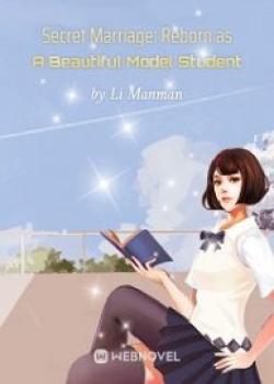 Secret Marriage: Reborn As A Beautiful Model Student