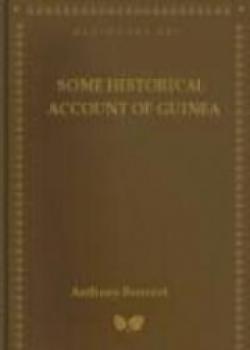 Some Historical Account Of Guinea,Its Situation,Produce, And The General Disposition Of Its Inhabita