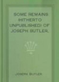 Some Remains (hitherto Unpublished) Of Joseph Butler