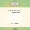 Sue, A Little Heroine