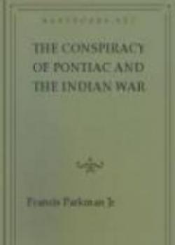 The Conspiracy Of Pontiac And The Indian War After The Conquest Of Canada