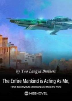 The Entire Mankind Is Acting As Me, I Shall Secretly Build A Battleship And Shock The World