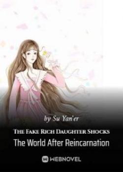 The Fake Rich Daughter Shocks The World After Reincarnation