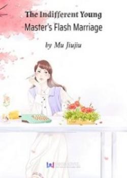 The Indifferent Young Master’s Flash Marriage