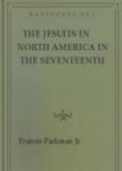 The Jesuits In North America In The Seventeenth Century