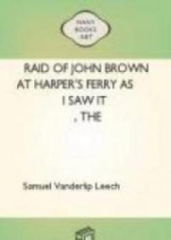 The Raid Of John Brown At Harper's Ferry As I Saw It