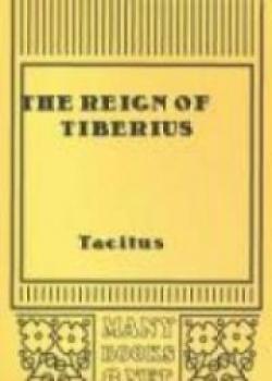 The Reign Of Tiberius, Out Of The First Six Annals Of Tacitus