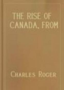 The Rise Of Canada, From Barbarism To Wealth And Civilisation