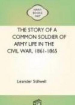 The Story Of A Common Soldier Of Army Life In The Civil War