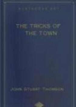 The Tricks Of The Town: Or, Ways And Means Of Getting Money