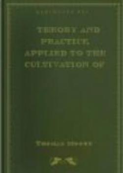 Theory And Practice, Applied To The Cultivation Of The Cucumber In The Winter Season