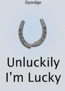 Unluckily I