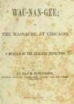 Wau-nan-gee Or The Massacre At Chicago