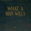 What A Man Wills