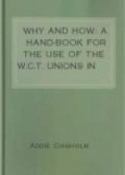 Why And How : A Hand-book For The Use Of The W.C.T. Unions In Canada