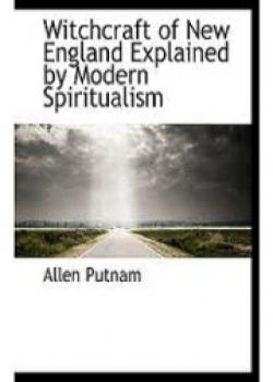 Witchcraft Of New England Explained By Modern Spiritualism