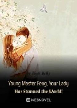 Young Master Feng, Your Lady Has Stunned The World!