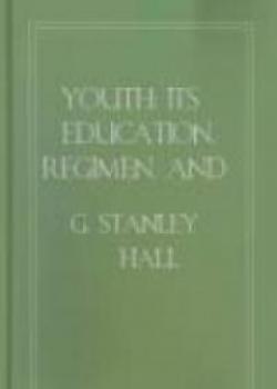 Youth: Its Education, Regimen, And Hygiene